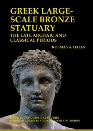 Greek large-scale bronze statuary: the late archaic and classical periods de Kosmas Dafas