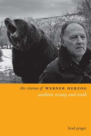 The Cinema of Werner Herzog de Brad Prager