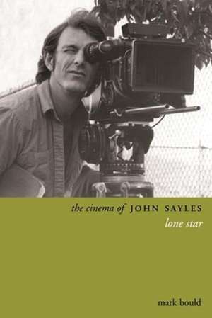 The Cinema of John Sayles de Mark Bould