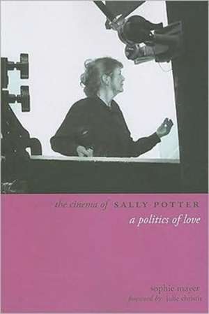 The Cinema of Sally Potter – A Politics of Love de Sophie Mayer