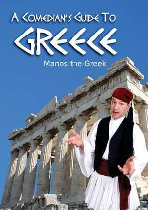 A Comedian's Guide to Greece: Stories for Mwangaza de Manos The Greek