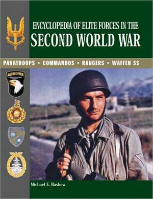 Encyclopedia of Elite Forces in the Second World War: Paratroops, Commandos, Rangers, Waffen-SS de Michael E. Haskew