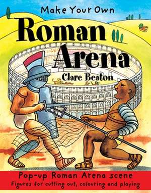 Make Your Own Roman Arena de Clare Beaton