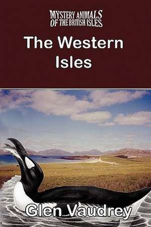 The Mystery Animals of the British Isles: The Western Isles de Glen Vaudrey