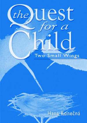 The Quest for a Child: Two Small Wings de Hana Konecna