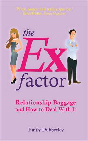 The Ex Factor: Relationship Baggage and How to Deal with It de Emily Dubberley