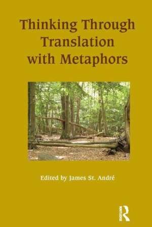 Thinking Through Translation with Metaphors de James St.Andre