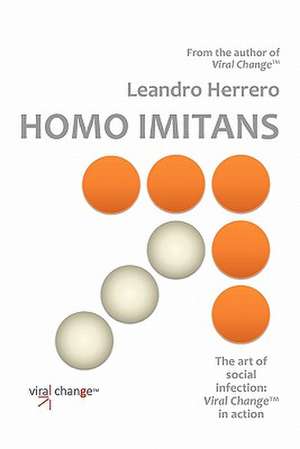 Homo Imitans. the Art of Social Infection: Viral Change in Action. de Leandro Herrero