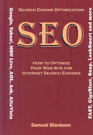 Search Engine Optimization (Seo) How to Optimize Your Website for Internet Search Engines (Google, Yahoo!, Msn Live, AOL, Ask, AltaVista, Fast, Gigabl de Samuel Blankson