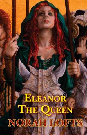 Eleanor The Queen de Norah Lofts