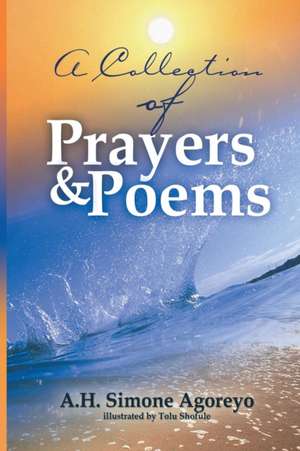 A Collection of Prayers and Poems de Simone Agoreyo