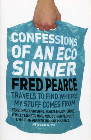 Confessions of an Eco Sinner de Fred Pearce