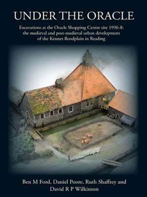 Under the Oracle: The Medieval and Post-Medieval Urban Development of the Kennet de Ben M. Ford