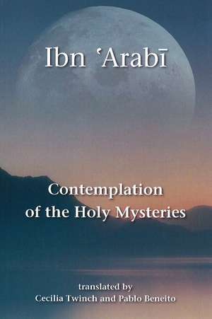 Contemplation of the Holy Mysteries: Mashahid al-asrar de Ibn 'Arabi