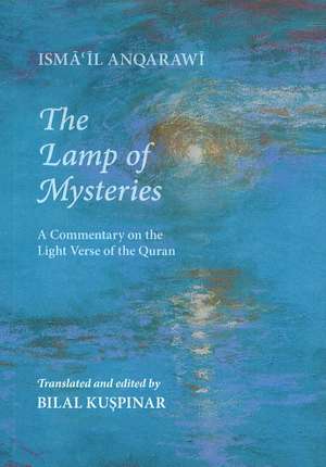 Lamp of Mysteries: A Commentary on the Light Verse of the Quran de Isma'il Anqarawi