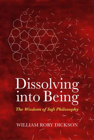 Dissolving into Being: The Wisdom of Sufi Philosophy de William Rory Dickson
