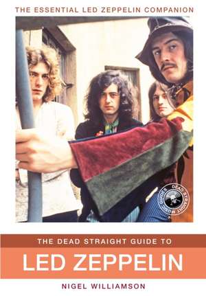 The Dead Straight Guide to Led Zeppelin de Nigel Williamson