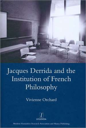 Jacques Derrida and the Institution of French Philosophy de Vivienne Orchard