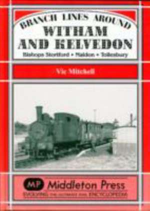 Branch Lines Around Witham and Kelvedon de Vic Mitchell