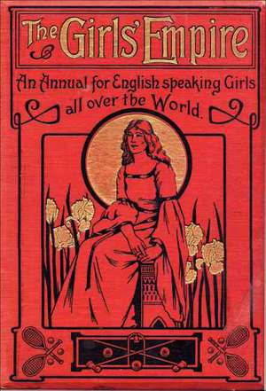 The Girls' Empire: An Annual Volume for English Speaking Girls All over the World de Not Available (NA)