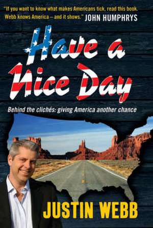 Have a Nice Day: How I Stopped Sneering and Learned to Love de Justin Webb