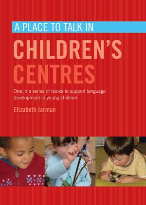 A Place to Talk in Children's Centres de ELIZABETH JARMAN