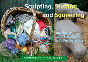 Sculpting Stuffing and Squeezing de Lynn Broadbent