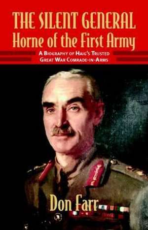 The Silent General - Horne of the First Army de Don Farr