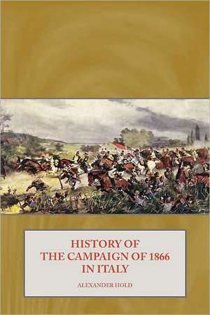 History of the Campaign of 1866 in Italy de Alexander Hold