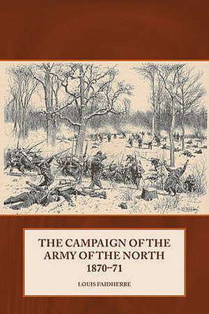 The Campaign of the Army of the North 1870-71 de Louis Faidherbe