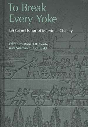 To Break Every Yoke: Essays in Honor of Marvin L. Chaney de Robert B. Coote