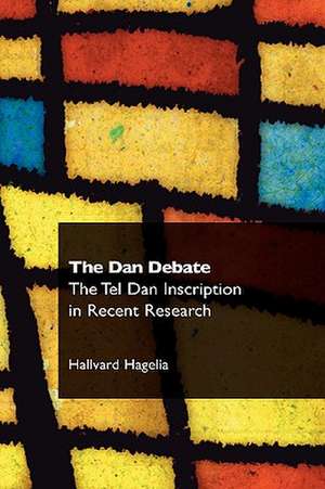 The Dan Debate: The Tel Dan Inscription in Recent Research de Hallvard Hagelia