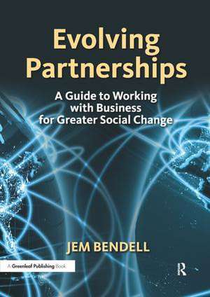 Evolving Partnerships: A Guide to Working with Business for Greater Social Change de Jem Bendell