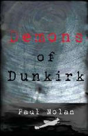 Demons of Dunkirk de Paul Nolan