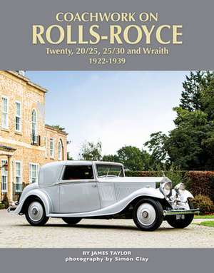 Coachwork on Rolls-Royce Twenty, 20/25, 25/30 & Wraith 1922-1939 de James Taylor