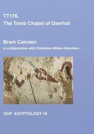 Tt176: The Tomb Chapel of Userhat de Bram Calcoen