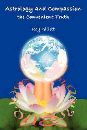 Astrology and Compassion the Convenient Truth de Roy Gillett