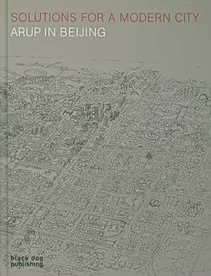 Solutions for a Modern City: Arup in Beijing de Black Dog Publishing