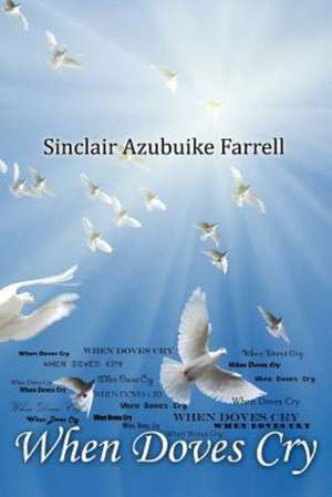 When Doves Cry de Sinclair Azubuike Farrell