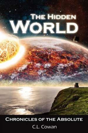 The Hidden World, Chronicles of the Absolute de C. L. Cowan