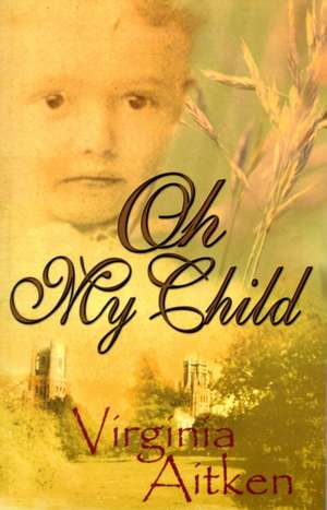 Oh My Child de Virginia Aitken