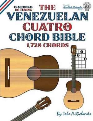 The Venezuelan Cuatro Chord Bible de Tobe A. Richards