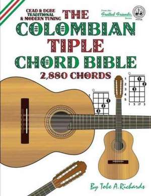 The Colombian Tiple Chord Bible de Tobe A. Richards