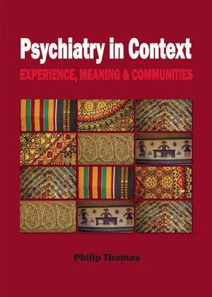 Psychiatry in Context: Experience, Meaning & Communities de Philip Thomas