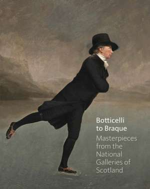 Botticelli to Braque - Masterpieces from the National Galleries of Scotland de Michael. Clarke