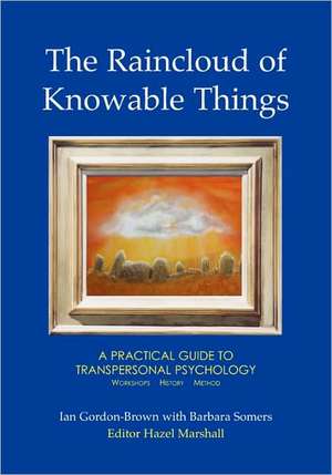 The Raincloud of Knowable Things: A Practical Guide to Transpersonal Psychology de BARBARA SOMERS