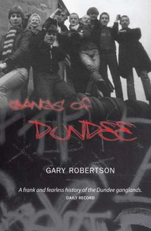 Gangs of Dundee de Gary Robertson