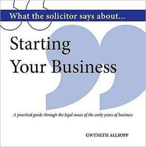 What the Solicitor Says About... Starting Your Business de Gwyneth Allsopp