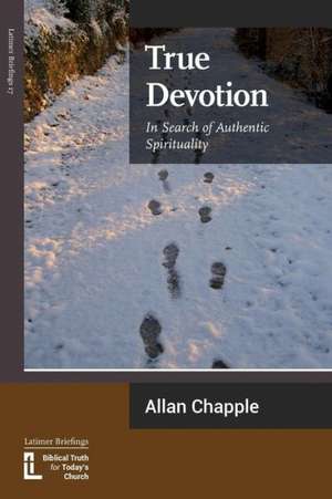 True Devotion: In Search of Authentic Spirituality de Allan Chapple