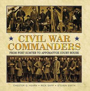 Civil War Commanders: From Fort Sumter to Appomattox Court House de Chester G. Hearn